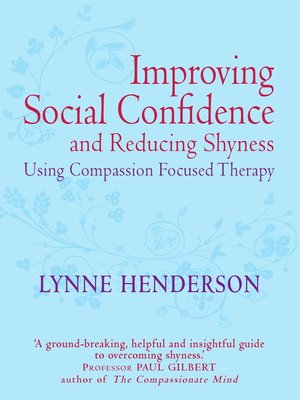 cover image of The Compassionate Mind Guide to Improving Social Confidence and Reducing Shyness
